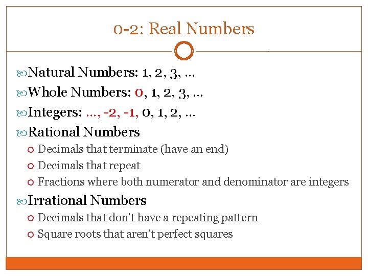 0 -2: Real Numbers Natural Numbers: 1, 2, 3, … Whole Numbers: 0, 1,