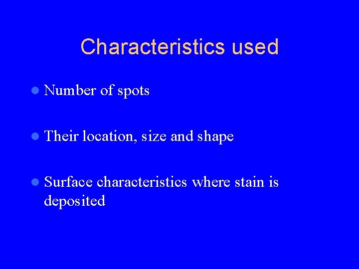 Characteristics used l Number l Their of spots location, size and shape l Surface