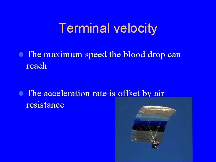 Terminal velocity l The maximum speed the blood drop can reach l The acceleration