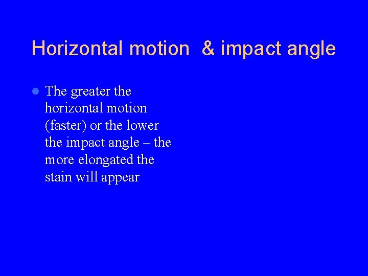 Horizontal motion & impact angle l The greater the horizontal motion (faster) or the