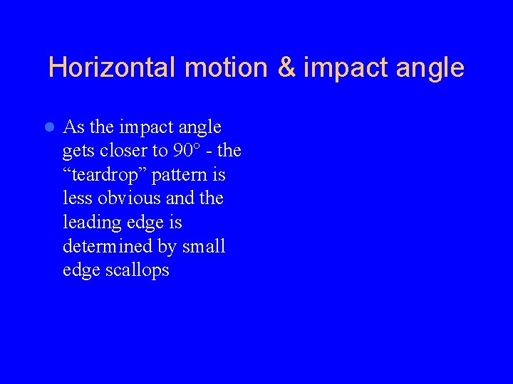 Horizontal motion & impact angle l As the impact angle gets closer to 90°