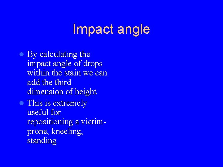 Impact angle By calculating the impact angle of drops within the stain we can