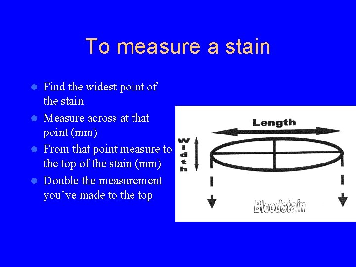 To measure a stain Find the widest point of the stain l Measure across