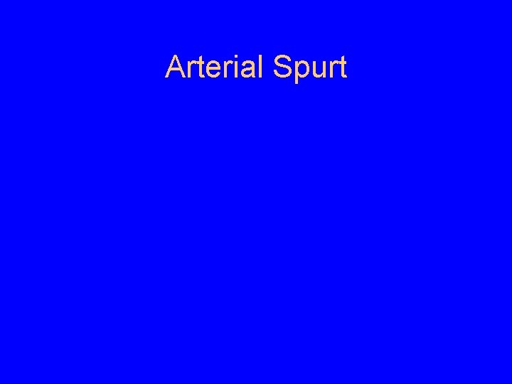 Arterial Spurt 