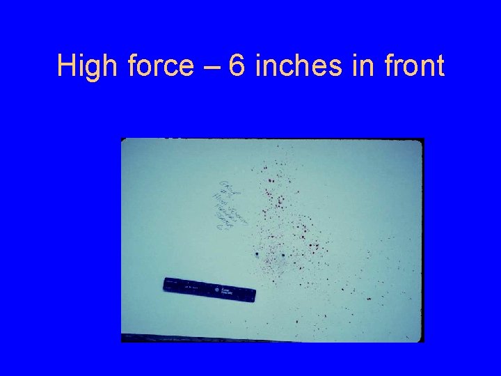High force – 6 inches in front 