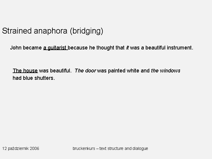 Strained anaphora (bridging) John became a guitarist because he thought that it was a