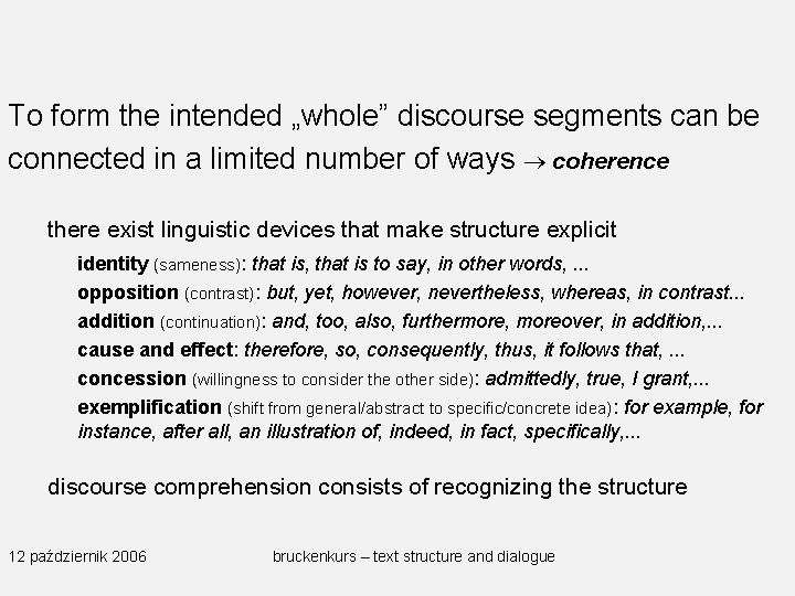 To form the intended „whole” discourse segments can be connected in a limited number