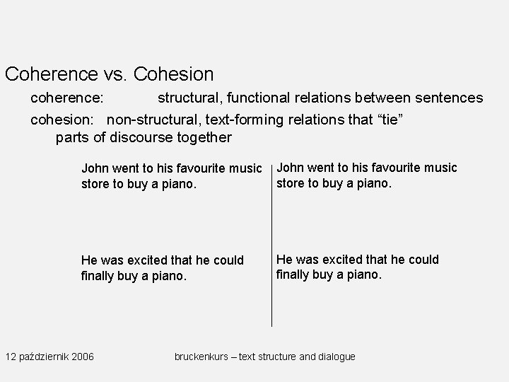 Coherence vs. Cohesion coherence: structural, functional relations between sentences cohesion: non-structural, text-forming relations that