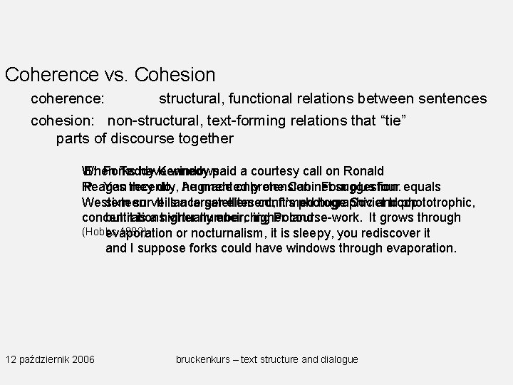 Coherence vs. Cohesion coherence: structural, functional relations between sentences cohesion: non-structural, text-forming relations that