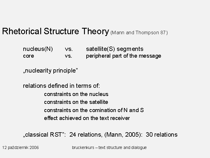 Rhetorical Structure Theory (Mann and Thompson 87) nucleus(N) vs. satellite(S) segments core vs. peripheral