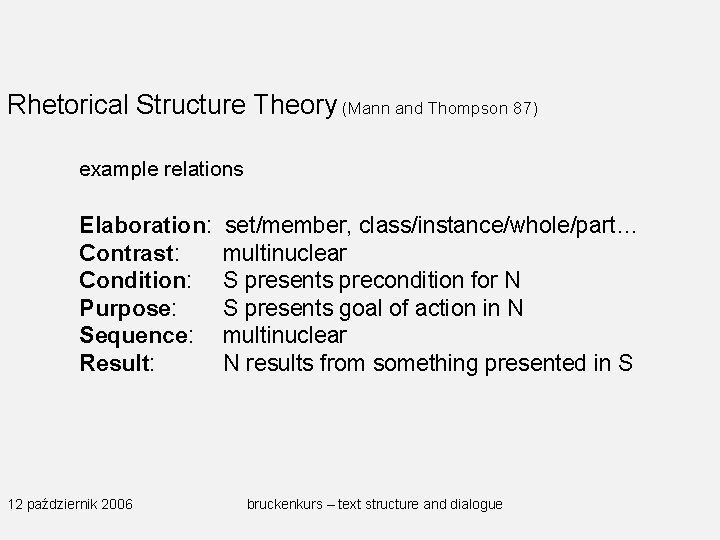 Rhetorical Structure Theory (Mann and Thompson 87) example relations Elaboration: Contrast: Condition: Purpose: Sequence: