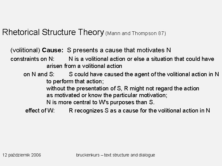 Rhetorical Structure Theory (Mann and Thompson 87) (volitional) Cause: S presents a cause that