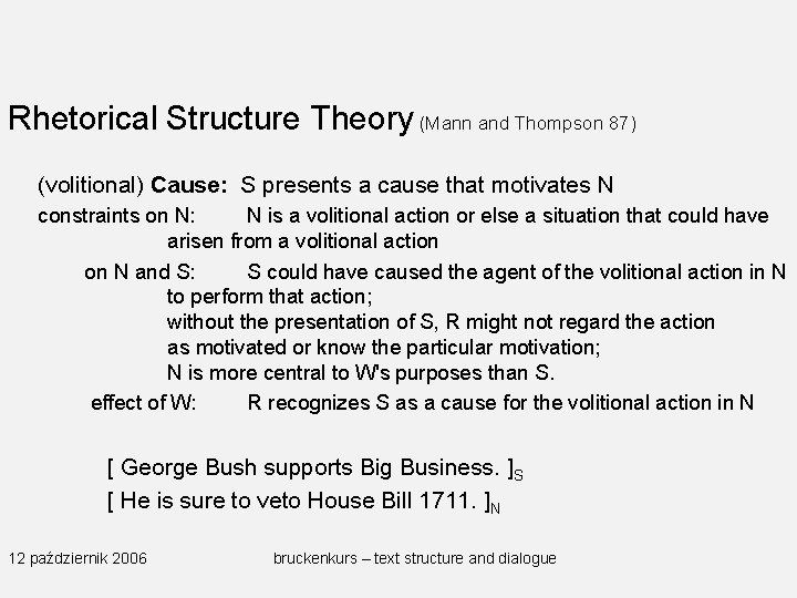 Rhetorical Structure Theory (Mann and Thompson 87) (volitional) Cause: S presents a cause that