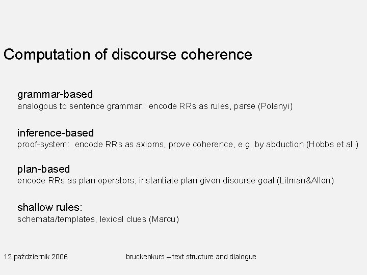 Computation of discourse coherence grammar-based analogous to sentence grammar: encode RRs as rules, parse