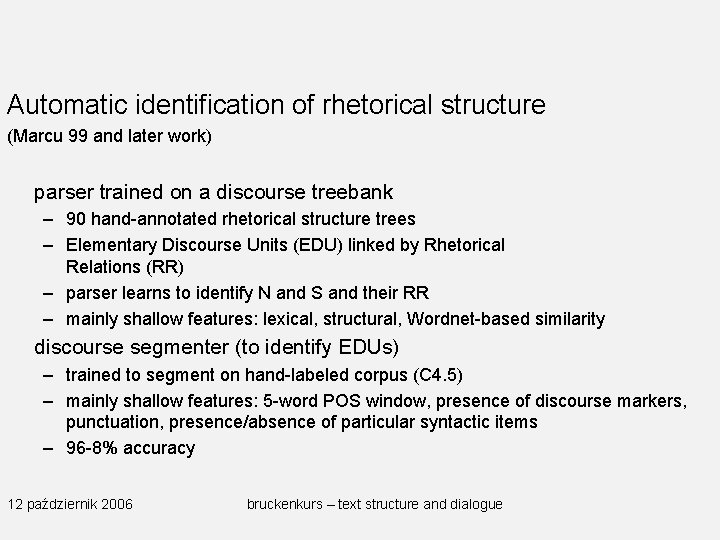 Automatic identification of rhetorical structure (Marcu 99 and later work) parser trained on a