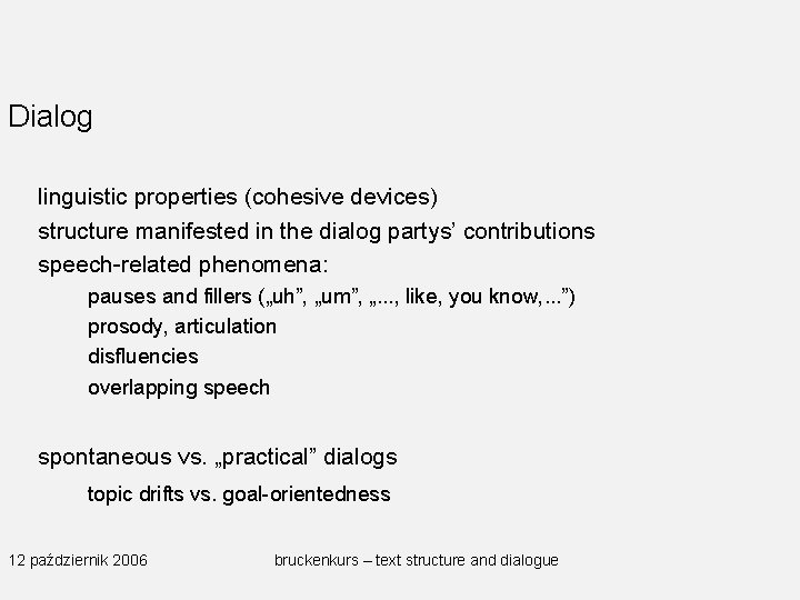Dialog linguistic properties (cohesive devices) structure manifested in the dialog partys’ contributions speech-related phenomena: