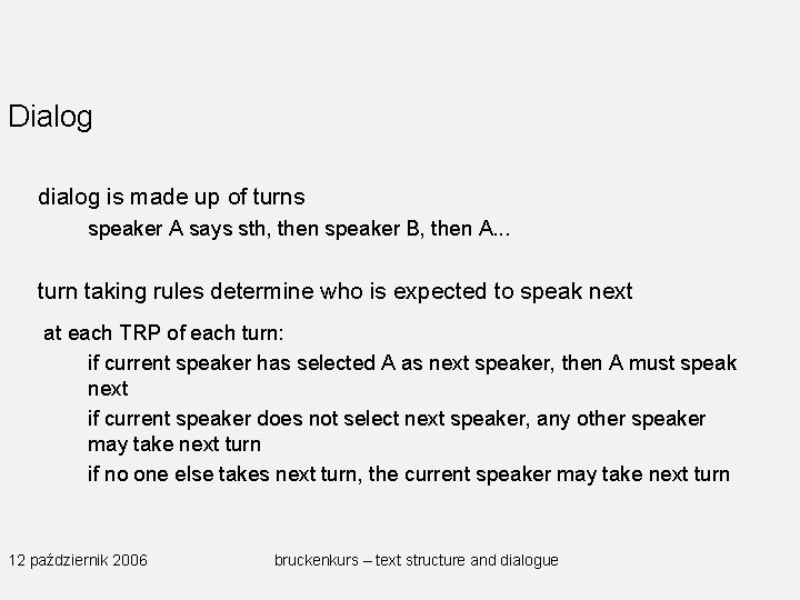 Dialog dialog is made up of turns speaker A says sth, then speaker B,