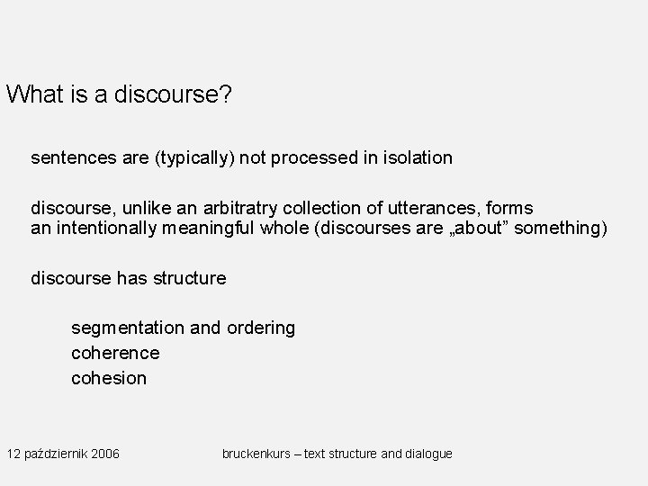 What is a discourse? sentences are (typically) not processed in isolation discourse, unlike an