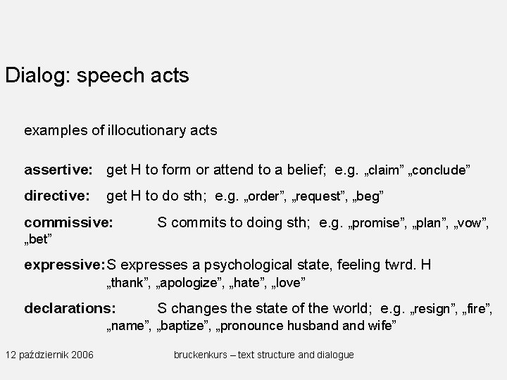 Dialog: speech acts examples of illocutionary acts assertive: get H to form or attend