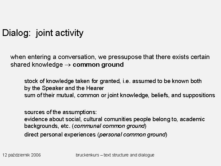 Dialog: joint activity when entering a conversation, we pressupose that there exists certain shared