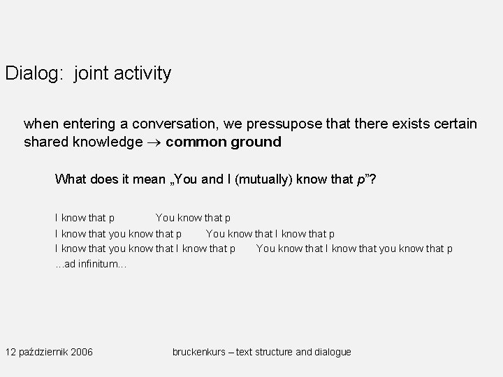Dialog: joint activity when entering a conversation, we pressupose that there exists certain shared