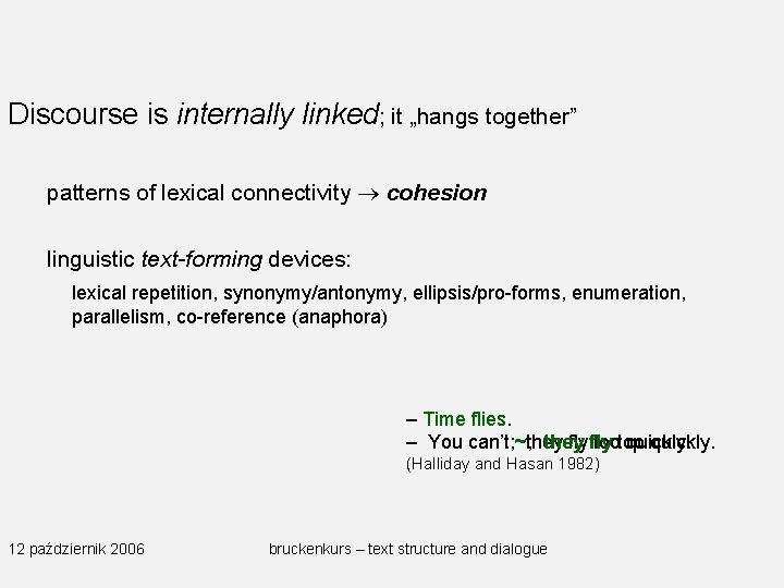 Discourse is internally linked; it „hangs together” patterns of lexical connectivity cohesion linguistic text-forming