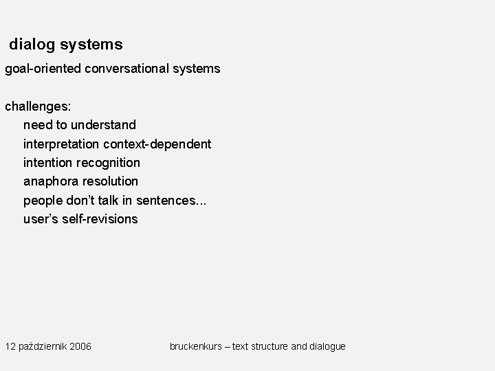 dialog systems goal-oriented conversational systems challenges: need to understand interpretation context-dependent intention recognition anaphora