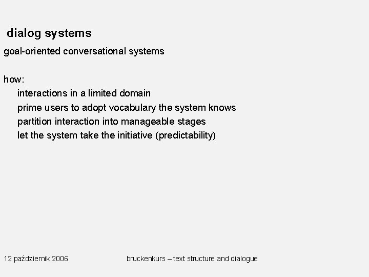 dialog systems goal-oriented conversational systems how: interactions in a limited domain prime users to