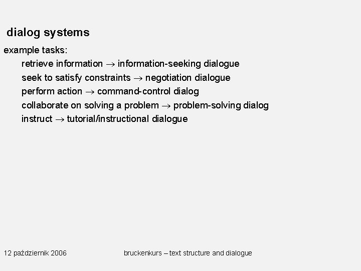 dialog systems example tasks: retrieve information-seeking dialogue seek to satisfy constraints negotiation dialogue perform