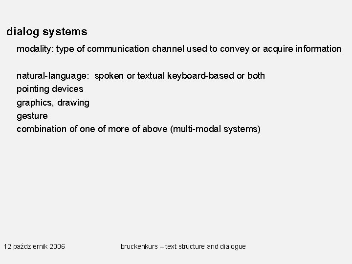 dialog systems modality: type of communication channel used to convey or acquire information natural-language: