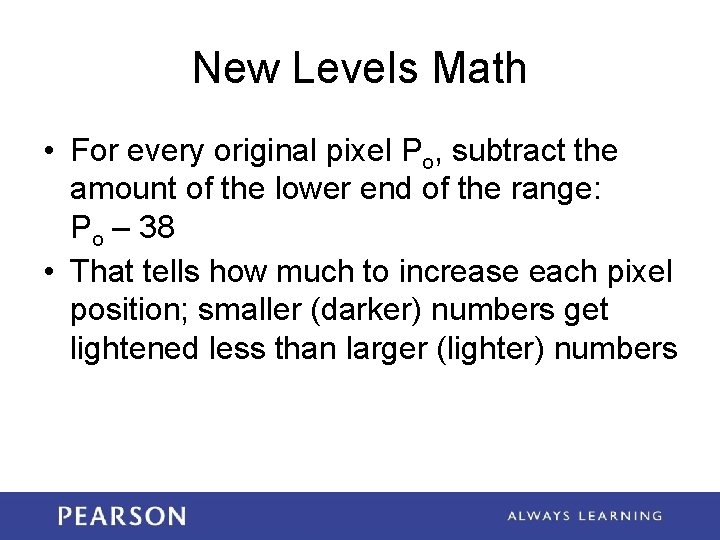 New Levels Math • For every original pixel Po, subtract the amount of the