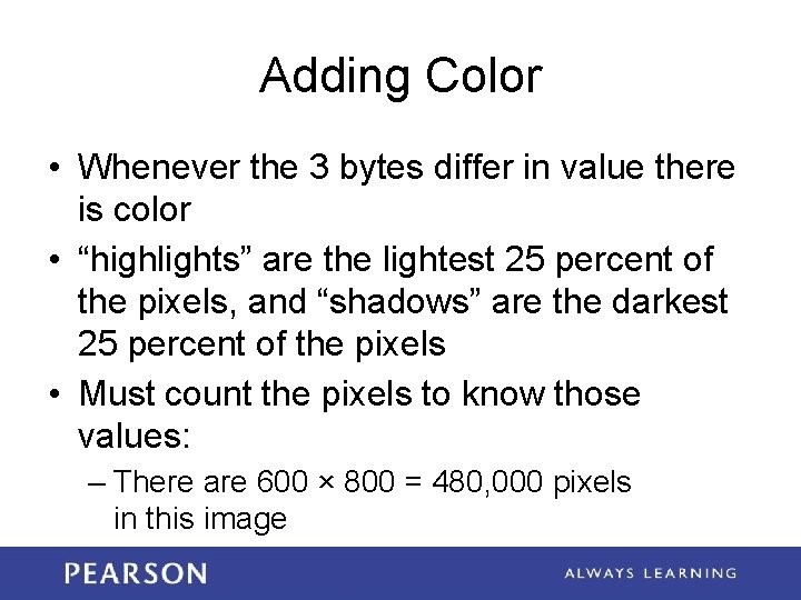 Adding Color • Whenever the 3 bytes differ in value there is color •