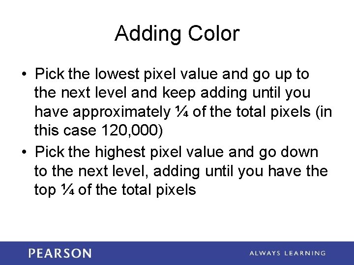 Adding Color • Pick the lowest pixel value and go up to the next