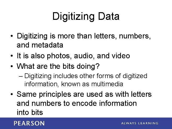 Digitizing Data • Digitizing is more than letters, numbers, and metadata • It is