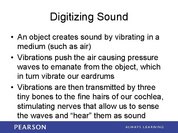 Digitizing Sound • An object creates sound by vibrating in a medium (such as