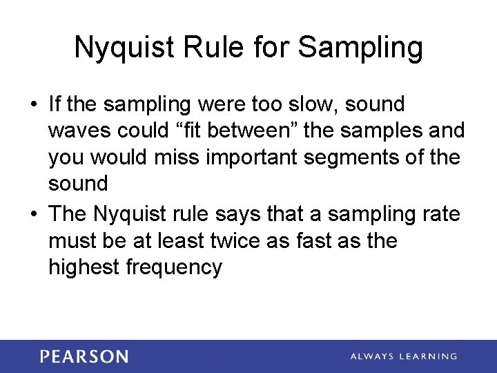Nyquist Rule for Sampling • If the sampling were too slow, sound waves could