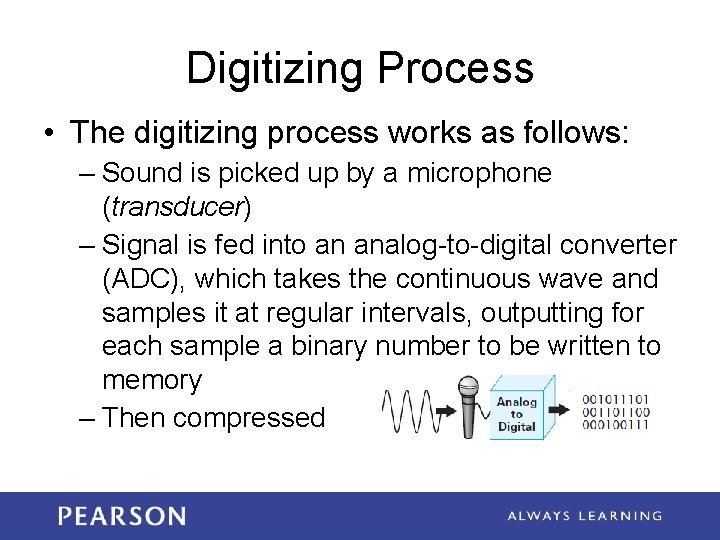 Digitizing Process • The digitizing process works as follows: – Sound is picked up