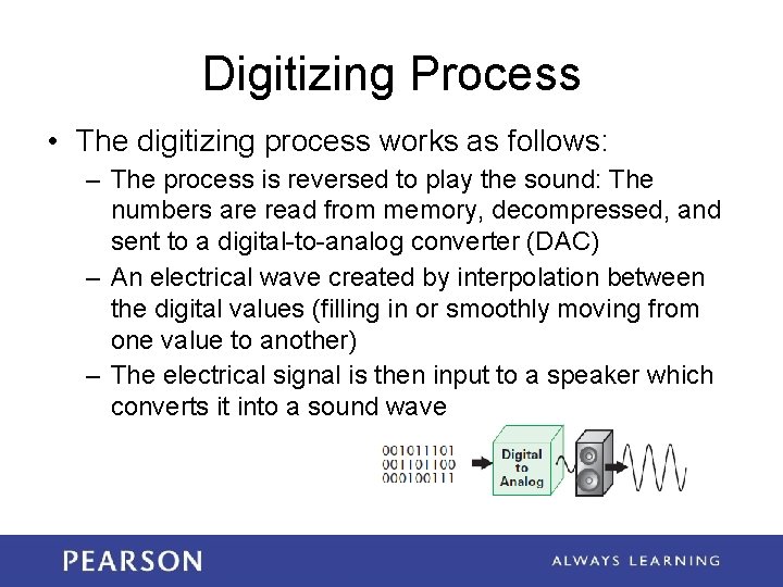 Digitizing Process • The digitizing process works as follows: – The process is reversed