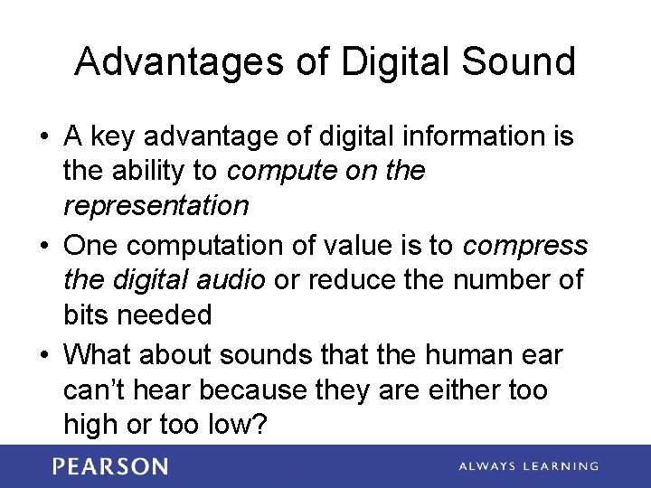 Advantages of Digital Sound • A key advantage of digital information is the ability