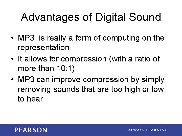 Advantages of Digital Sound • MP 3 is really a form of computing on