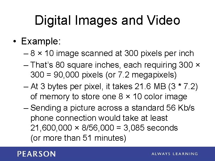 Digital Images and Video • Example: – 8 × 10 image scanned at 300