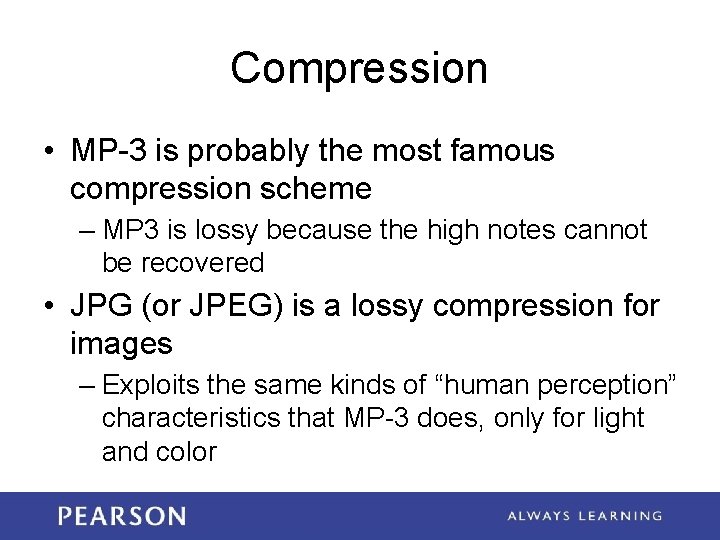 Compression • MP-3 is probably the most famous compression scheme – MP 3 is