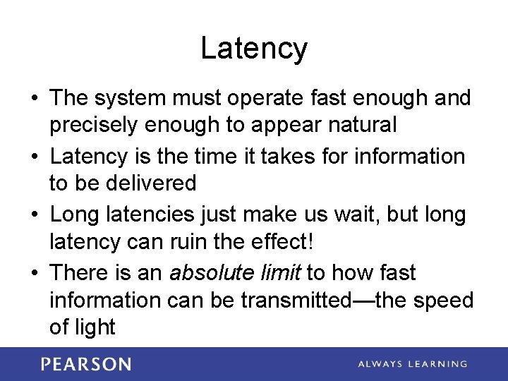 Latency • The system must operate fast enough and precisely enough to appear natural