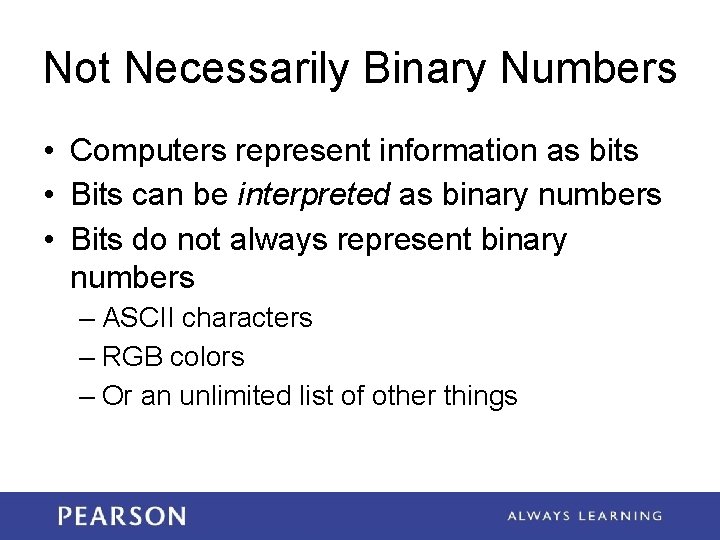 Not Necessarily Binary Numbers • Computers represent information as bits • Bits can be