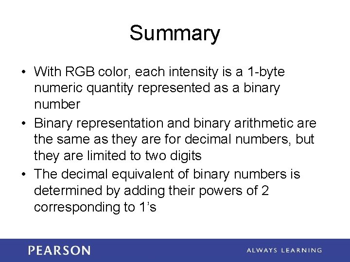 Summary • With RGB color, each intensity is a 1 -byte numeric quantity represented