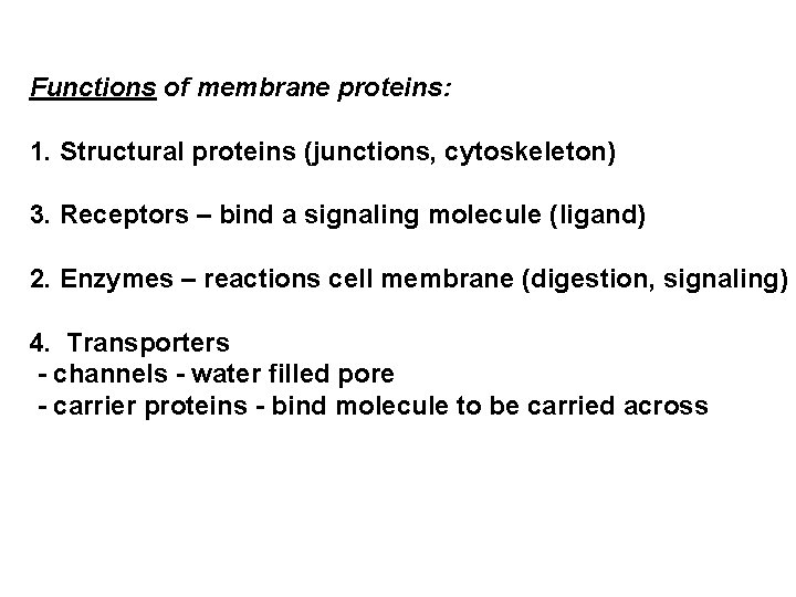 Functions of membrane proteins: 1. Structural proteins (junctions, cytoskeleton) 3. Receptors – bind a