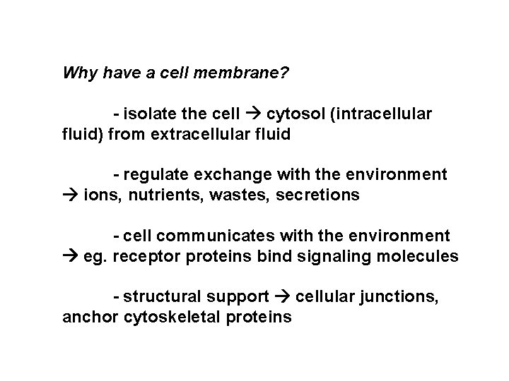 Why have a cell membrane? - isolate the cell cytosol (intracellular fluid) from extracellular