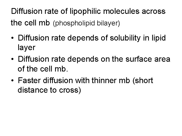 Diffusion rate of lipophilic molecules across the cell mb (phospholipid bilayer) • Diffusion rate