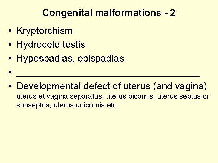 Congenital malformations - 2 • • • Kryptorchism Hydrocele testis Hypospadias, epispadias _________________ Developmental