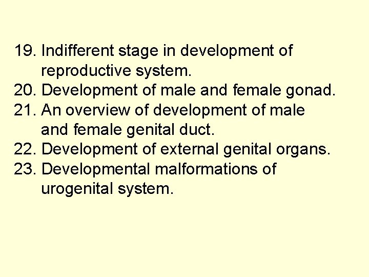 19. Indifferent stage in development of reproductive system. 20. Development of male and female